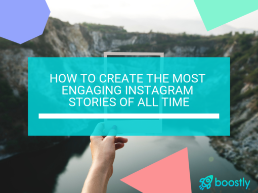 How To Create The Most Engaging Instagram Stories Of All Time - Boostly